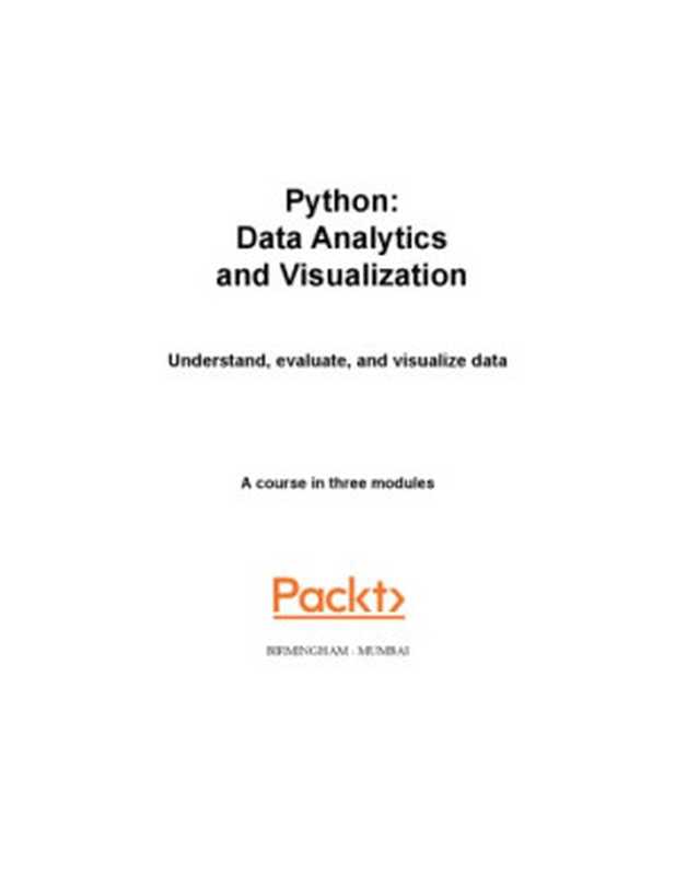 Python Data Analytics and Visualization. A course in three modules（Phuong Vo.T.H， Martin Czygan， Ashish Kumar， Kirthi Raman）（Packt 2017）