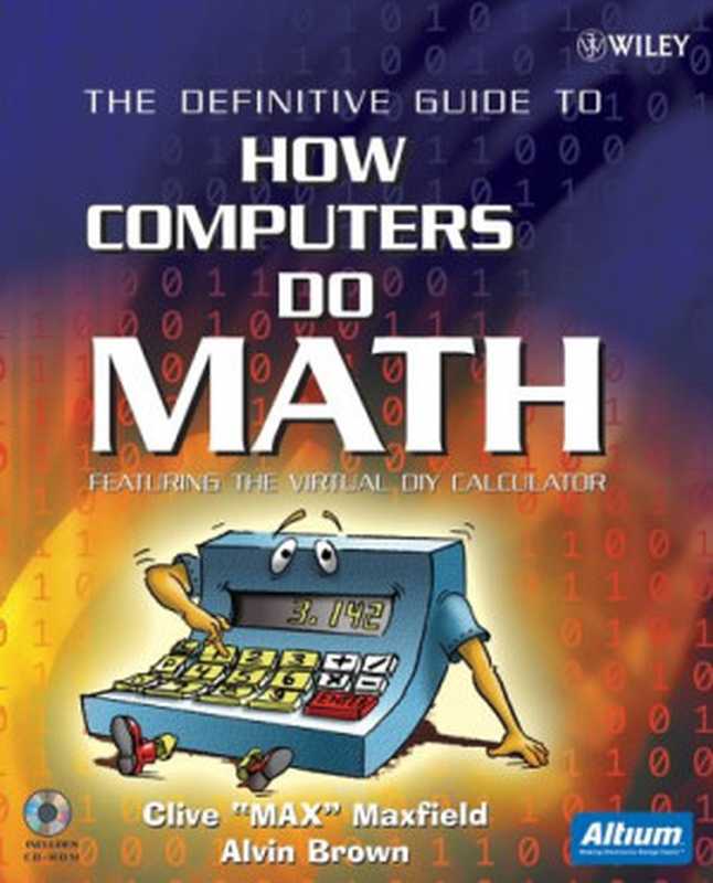 The definitive guide to how computers do math： featuring the virtual DIY calculator（Clive Maxfield， Alvin Brown）（Wiley-Interscience 2005）