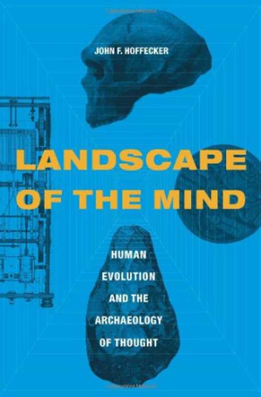 Landscape of the Mind： Human Evolution and the Archaeology of Thought（John F. Hoffecker）（Columbia University Press 2011）