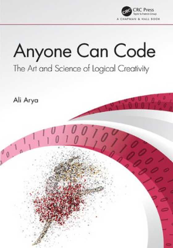 Anyone Can Code： The Art and Science of Logical Creativity（Ali Arya）（Chapman and Hall CRC 2020）