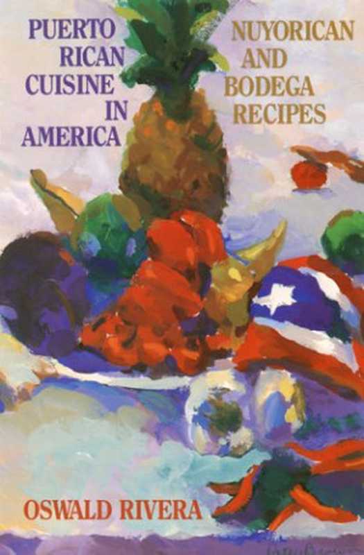 Puerto Rican Cuisine in America： Nuyorican and Bodega Recipes（Oswald Rivera）（Four Walls Eight Windows 1993）