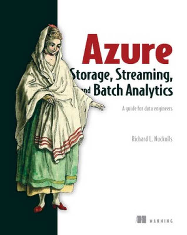 Azure Storage， Streaming， and Batch Analytics： A guide for data engineers（Richard L. Nuckolls）（Manning Publications 2020）