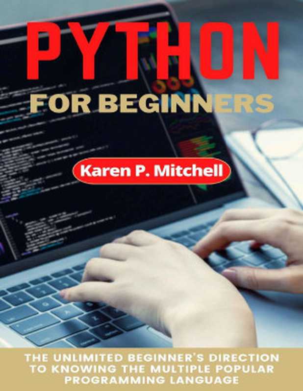 Python for Beginners： The Unlimited Beginner’s Direction to Knowing the Multiple Popular Programming Language（Mitchell， Karen P.）（2022）