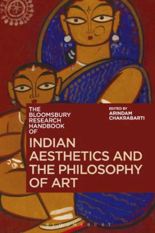 The Bloomsbury Research Handbook of Indian Aesthetics and the Philosophy of Art（Arindam Chakrabarti）（Bloomsbury Academic 2016）