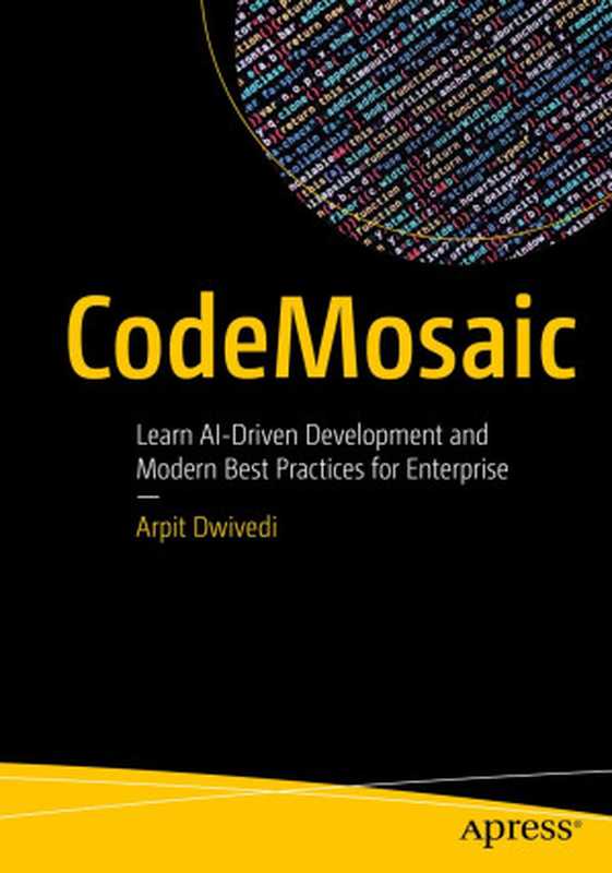 CodeMosaic： Learn AI-Driven Development and Modern Best Practices for Enterprise（Arpit Dwivedi）（Apress 2024）