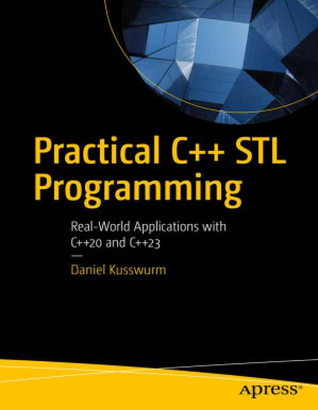 Practical C++ STL Programming： Real-World Applications with C++20 and C++23（Daniel Kusswurm）（Apress 2024）