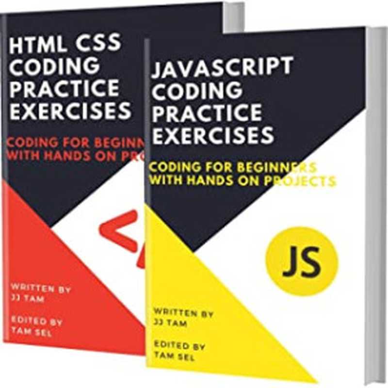 JAVASCRIPT AND HTML CSS CODING PRACTICE EXERCISES： Coding for Beginners（J. J. Tam）（#PrB.rating#0.0 2021）