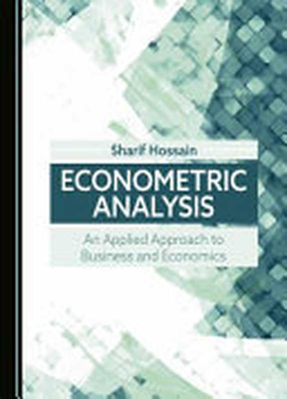 ECONOMETRIC ANALYSIS： An Applied Approach to Business and Economics（Sharif Hossain）（Cambridge Scholars Publishing 2024）