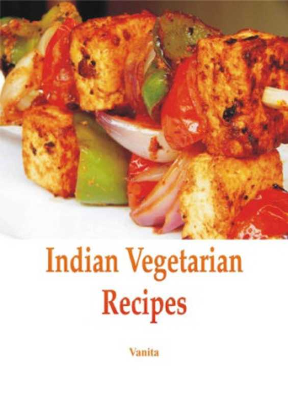 Indian vegetarian recipes（Vij， Vanita）（Vij Books India Private L 2015）