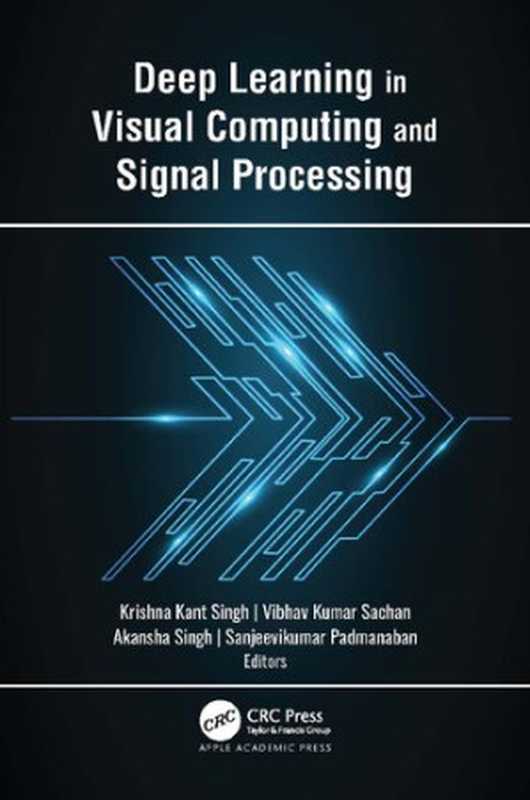 Deep Learning in Visual Computing and Signal Processing（Krishna Kant Singh， Vibhav Kumar Sachan， Akansha Singh， Padmanaban Sanjeevikumar (editors)）（Apple Academic Press CRC Press 2023）