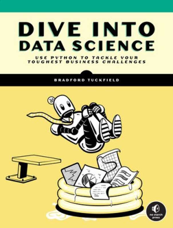 Dive Into Data Science： Use Python To Tackle Your Toughest Business Challenges（Bradford Tuckfield）（No Starch Press 2023）