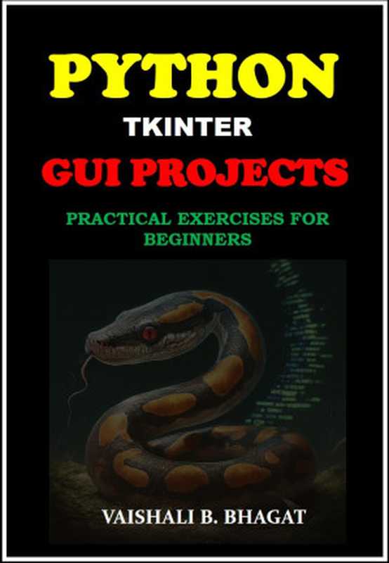 Python Tkinter Gui Projects： Practical Exercises for Beginners（VAISHALI B BHAGAT）（Autopublished 2024）