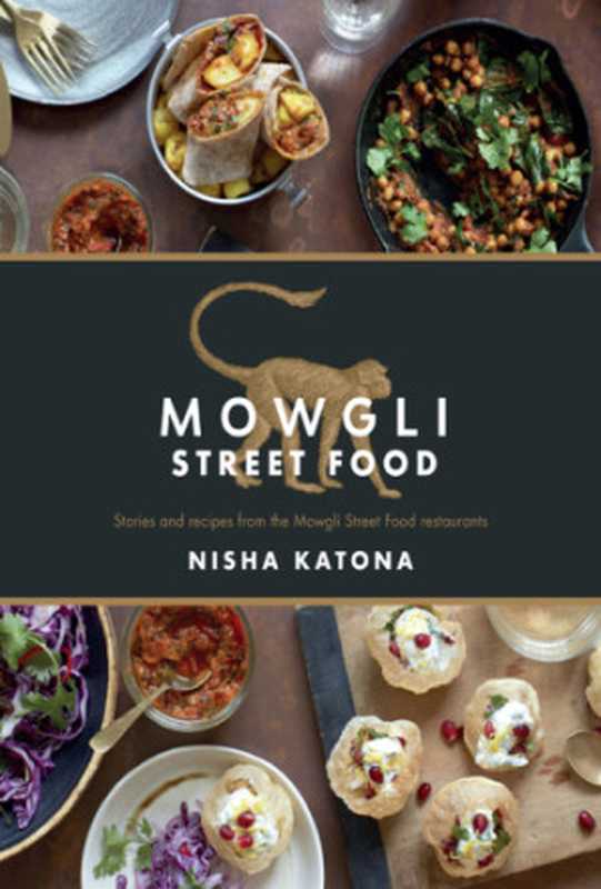 Mowgli Street Food ： Authentic Indian Street Food（Nisha Katona）（Watkins Media Limited 2018）