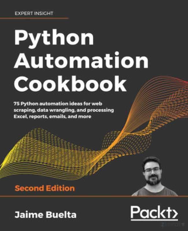 Python Automation Cookbook： 75 Python automation ideas for web scraping， data wrangling， and processing Excel， reports， emails， and more， 2nd Edition（Jaime Buelta）（Packt Publishing 2020）