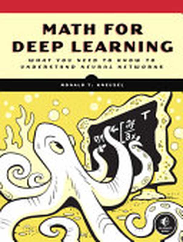 Math for Deep Learning： What You Need to Know to Understand Neural Networks（Ronald T. Kneusel）（No Starch Press 2021）