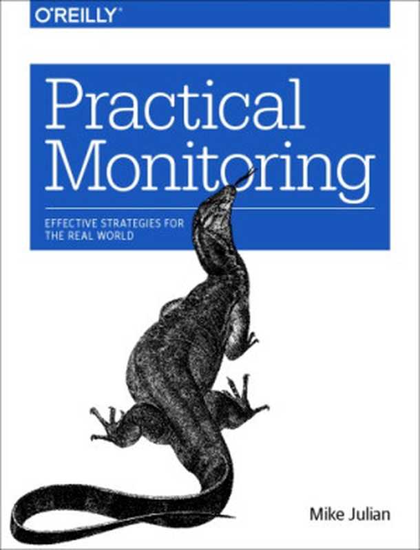 Practical Monitoring： Effective Strategies for the Real World（Mike Julian）（O’Reilly Media 2017）