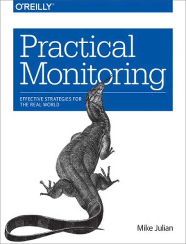 Practical Monitoring： Effective Strategies for the Real World（Mike Julian）（O’Reilly Media 2017）