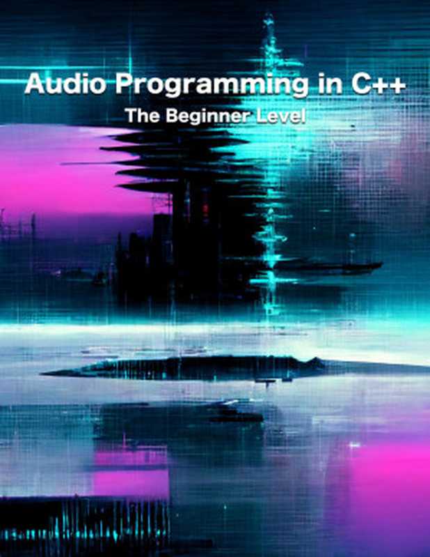 Audio Programming in C++ ： The Beginner Level（Håkan Blomqvist）（2022）