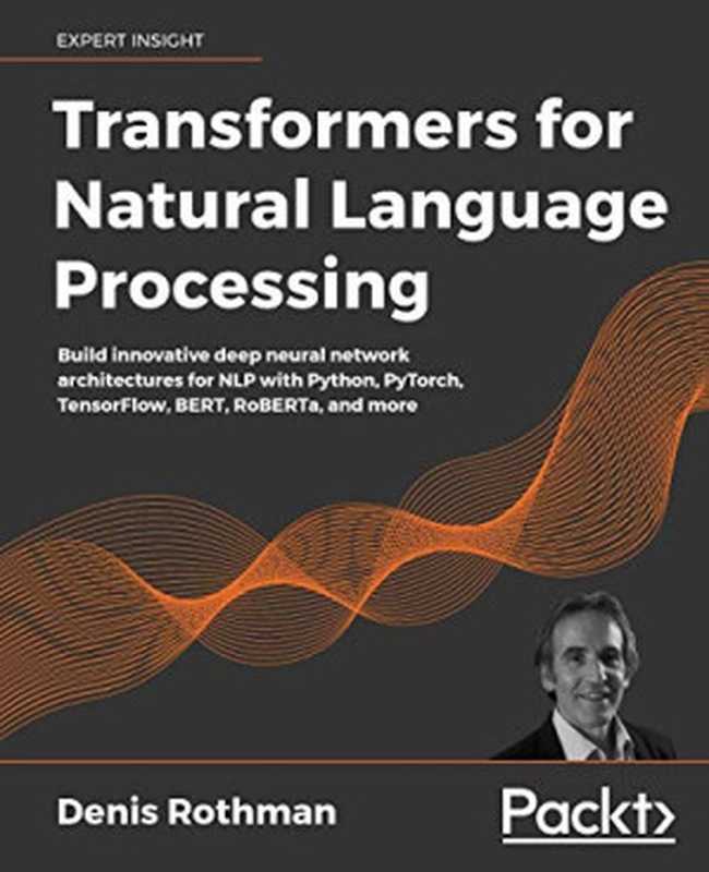 Transformers for Natural Language Processing - Build， train， and fine-tune deep neural network architectures for NLP with Python， PyTorch， TensorFlow， BERT， and GPT-3（Unknown）（anonymous 2022）