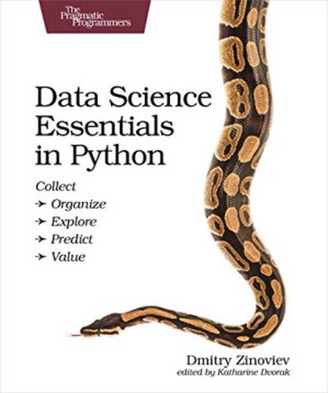 Data Science Essentials in Python： Collect - Organize - Explore - Predict - Value（Dmitry Zinoviev）（Pragmatic Bookshelf 2016）