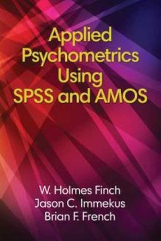 Applied Psychometrics Using SPSS and Amos（Holmes Finch， Brian French， Jason Immekus）（Information Age Publishing 2016）