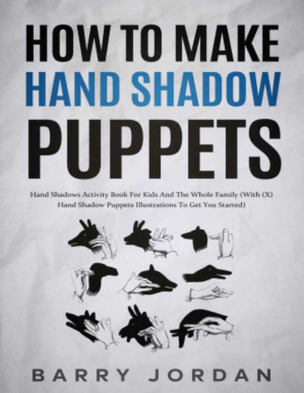 How to Make Hand Shadow Puppets（Jordan， Barry）（2022）