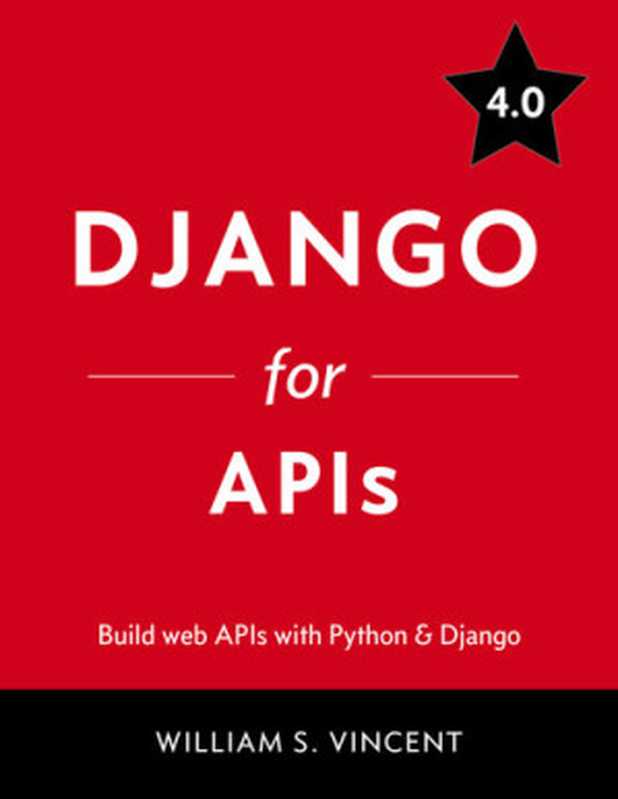 Django for APIs： Build web APIs with Python and Django 4.0（William S. Vincent）（Leanpub 2022）