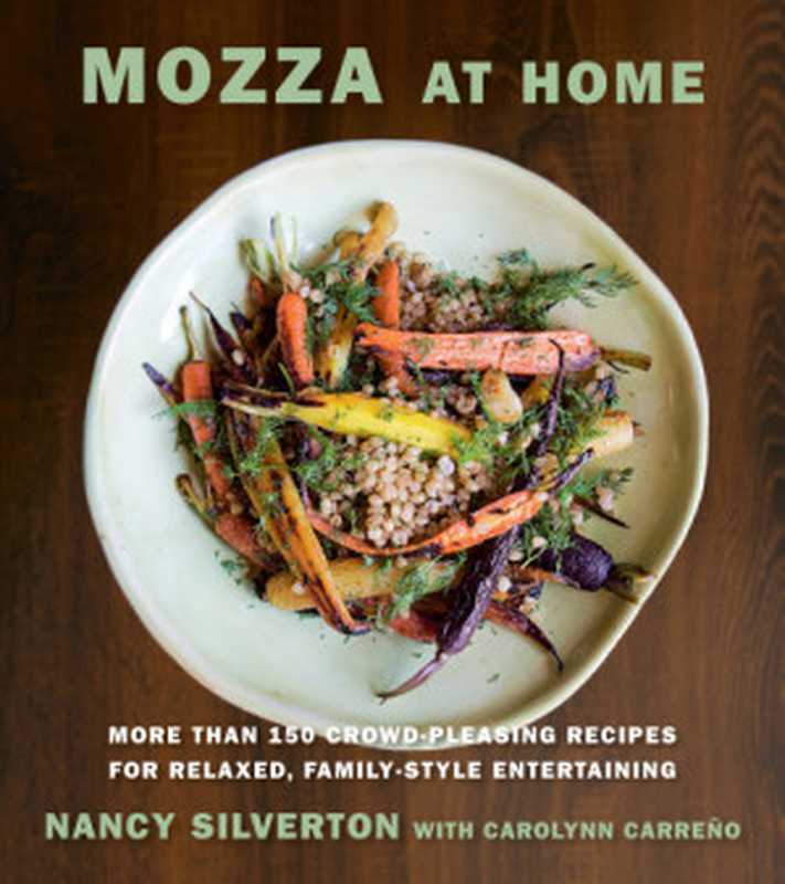 Mozza at Home ： More Than 150 Crowd-Pleasing Recipes for Relaxed， Family-Style Entertaining（Nancy Silverton， Carolynn Carreño）（Knopf 2016）