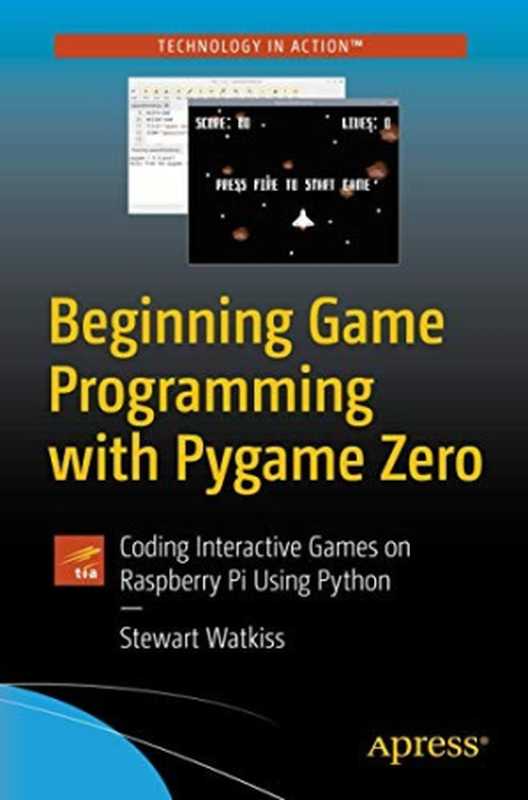 Beginning Game Programming With Pygame Zero： Coding Interactive Games on Raspberry Pi Using Python（Stewart Watkiss）（Apress）