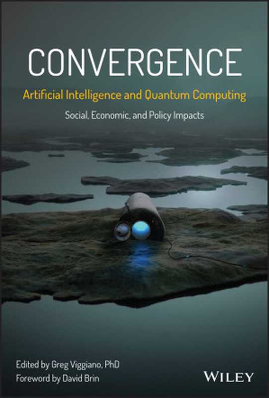 Convergence： Artificial Intelligence and Quantum Computing（Greg Viggiano， David Brin， (eds.)）（John Wiley & Sons， Incorporated 2023）