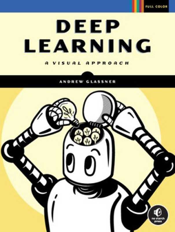 Deep Learning： A Visual Approach（Andrew Glassner）（No Starch Press 2021）