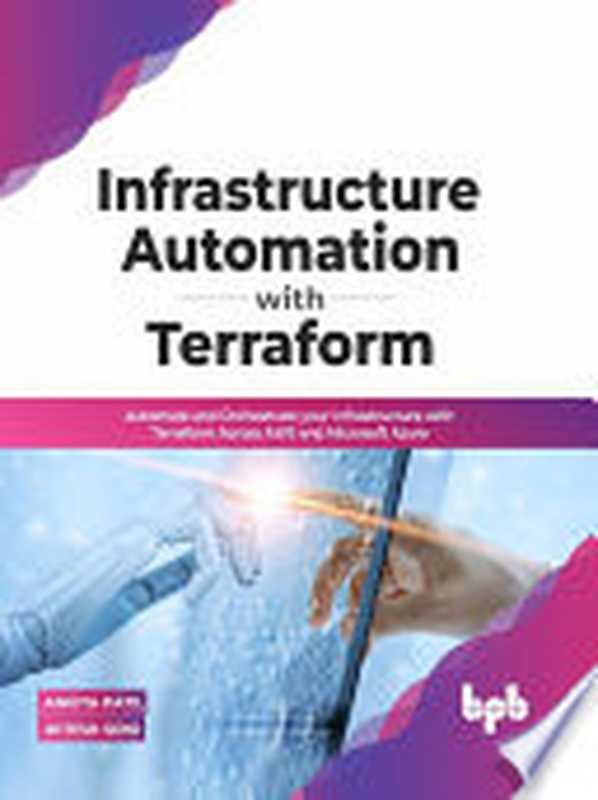 Infrastructure Automation with Terraform： Automate and Orchestrate your Infrastructure with Terraform Across AWS and Microsoft（Ankita Patil， Mitesh Soni）（BPB Publications 2022）