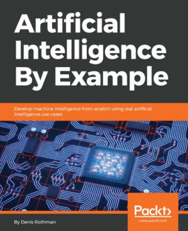 Artificial Intelligence by Example（Denis Rothman）（Packt Publishing 2018）