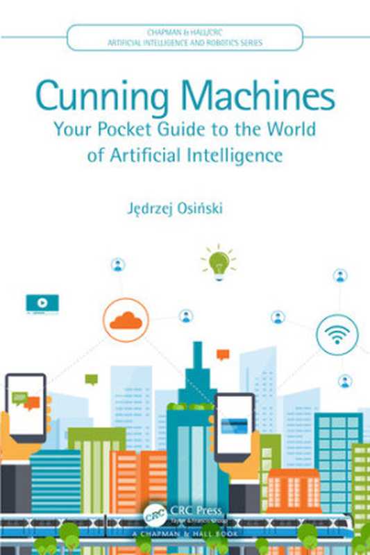 Cunning Machines： Your Pocket Guide to the World of Artificial Intelligence（Jędrzej Osiński）（CRC Press 2020）