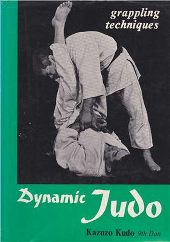 Dynamic Judo grappling techniques（Kazuzo Kudo.）