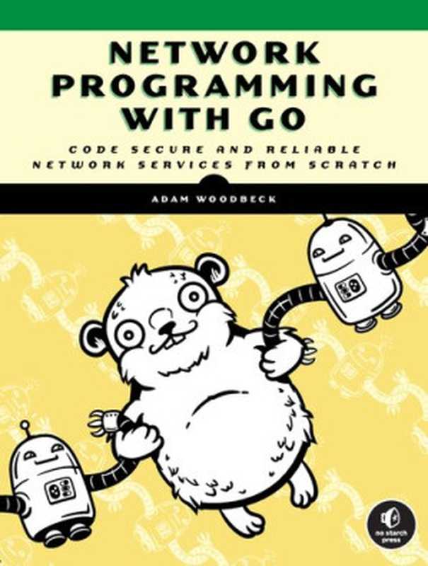 Network Programming with Go： Learn to Code Secure and Reliable Network Services from Scratch（Adam Woodbeck）（No Starch Press 2021）