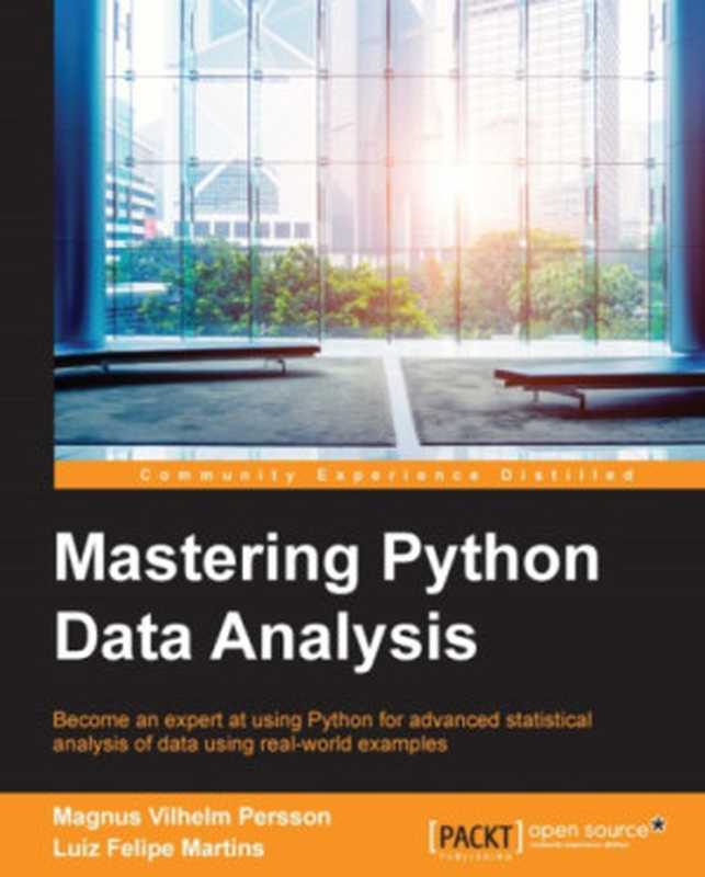 Mastering Python data analysis become an expert at using Python for advanced statistical analysis of data using real-world examples（Martins， Luiz Felipe;Persson， Magnus Vilhelm）（Packt Publishing 2016）