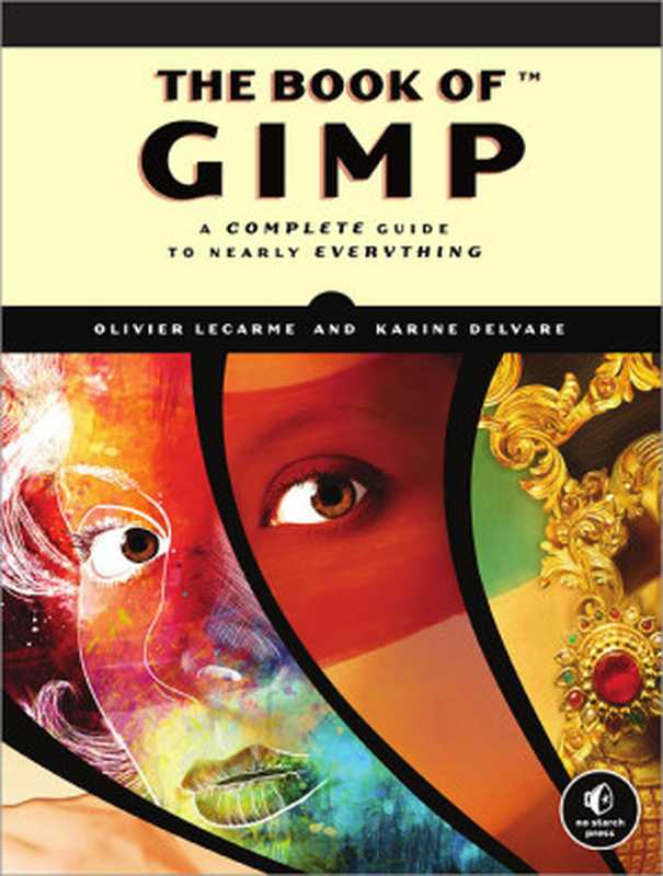 The book of GIMP： A complete guide to nearly everything（Olivier Lecarme， Karine Delvare）（No Starch Press 2013）