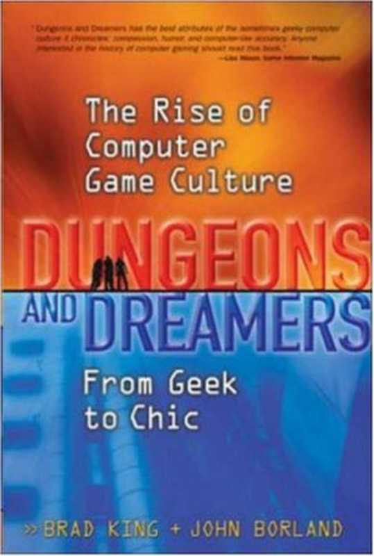 Dungeons and Dreamers： The Rise of Computer Game Culture from Geek to Chic（Brad King， John Borland）（McGraw-Hill Osborne Media 2003）