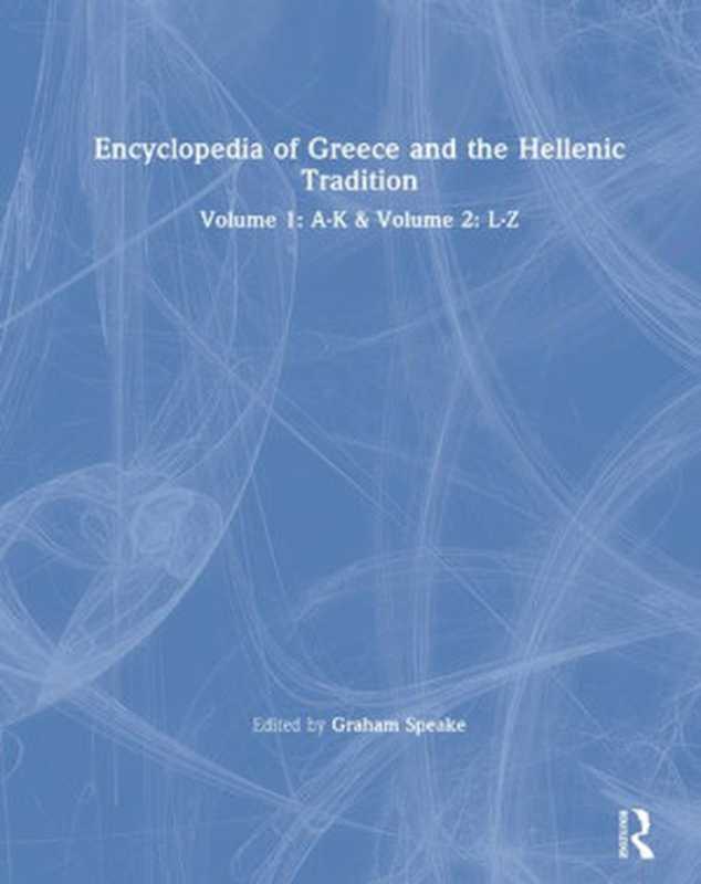 Encyclopedia of Greece and the Hellenic Tradition（Graham Speake (editor)）（Routledge 2000）