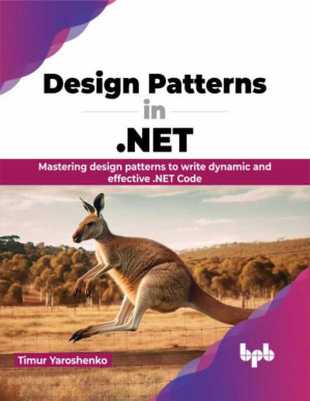 Design Patterns in .NET： Mastering design patterns to write dynamic and effective .NET Code (English Edition)（Yaroshenko， Timur）（BPB Publications 2024）