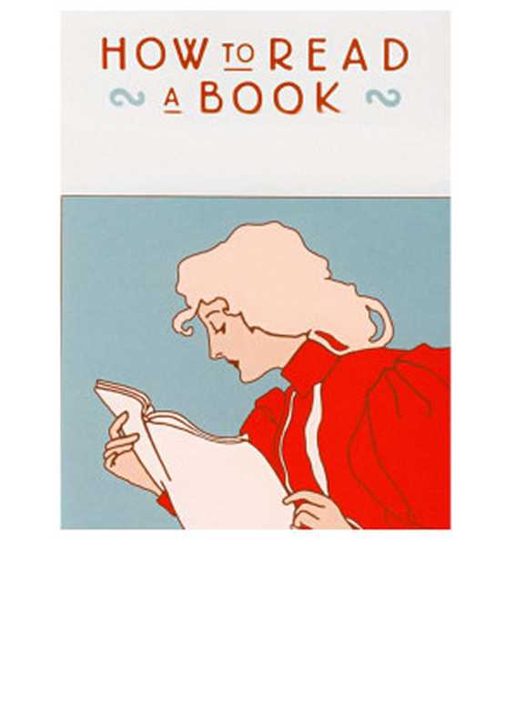 How to Read a Book  The Classic Guide to Intelligent Reading（Mortimer J. Adler  Charles Van Doren）（Simon and Schuster 1972）