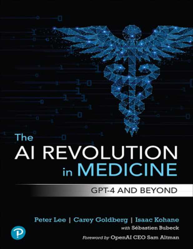 The AI Revolution in Medicine： GPT-4 and Beyond（Peter Lee & Carey Goldberg & Isaac Kohane）（Pearson 2023）