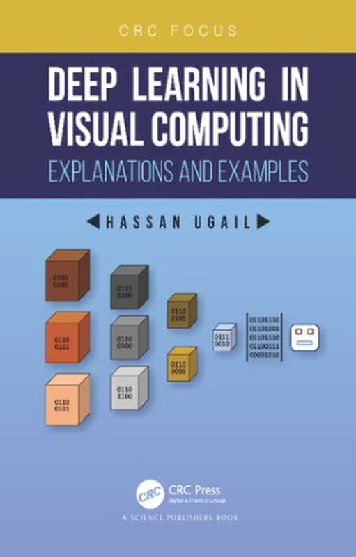 Deep Learning in Visual Computing： Explanations and Examples（Hassan Ugail）（CRC Press 2022）