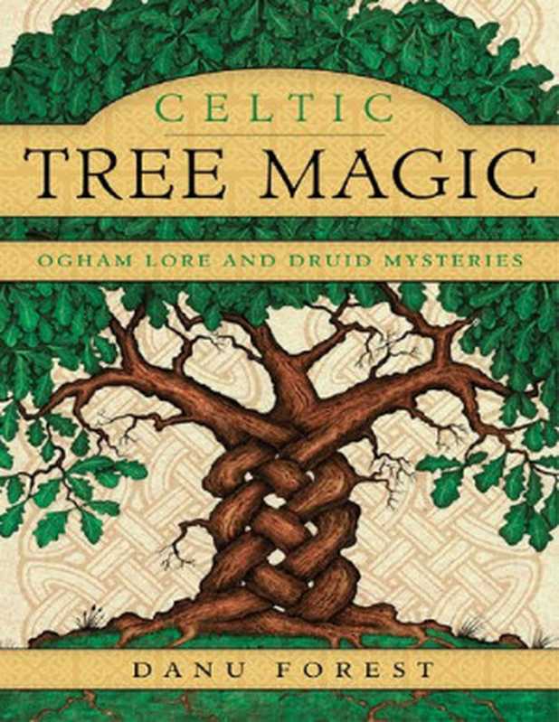 Celtic Tree Magic： Ogham Lore and Druid Mysteries（Danu Forest）（Llewellyn Publications 2014）