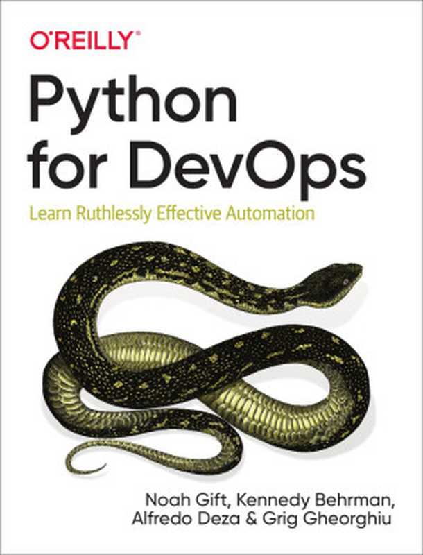 Python for DevOps： Learn Ruthlessly Effective Automation（Noah Gift， Kennedy Behrman， Alfredo Deza， Robert Jordan， Grig Gheorghiu）（O