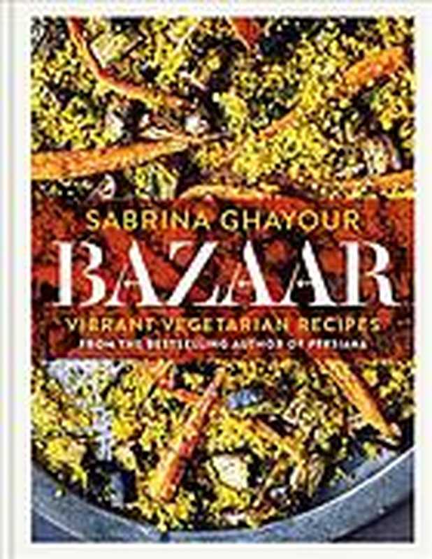 Bazaar： Vibrant Vegetarian Recipes（Sabrina Ghayour）（Mitchell Beazley 2019）