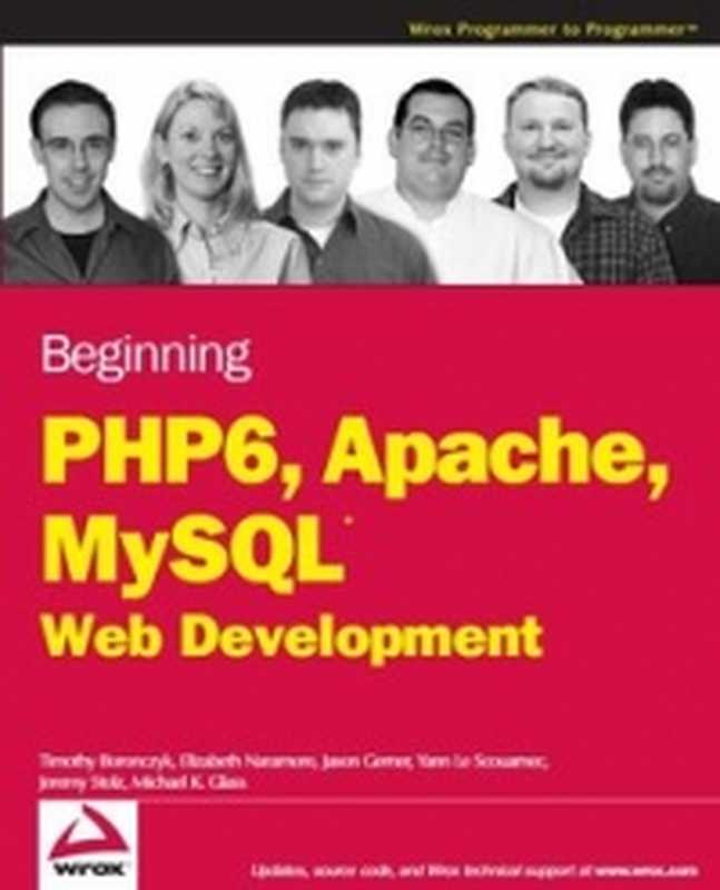 Beginning PHP 6， Apache， MySQL 6 Web Development（Timothy Boronczyk， Elizabeth Naramore， Jason Gerner， Yann Le Scouarnec， Jeremy Stolz）（Wrox 2009）