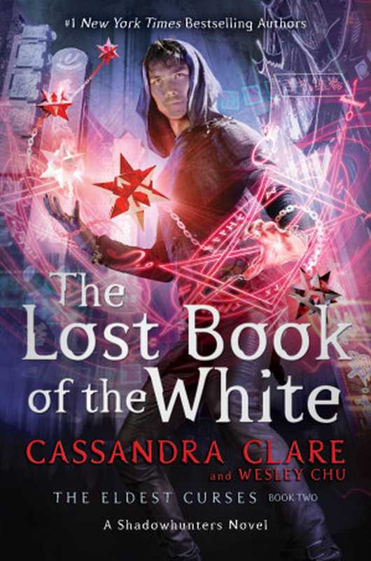 The Lost Book of the White (The Eldest Curses #2)： A Shadowhunters Novel（Cassandra Clare， Wesley Chu）（Margaret K. McElderry Books 2020）