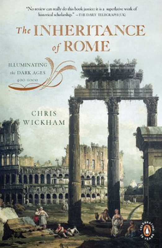 The Inheritance of Rome： Illuminating the Dark Ages 400-1000 [The Penguin History of Europe #2]（Chris Wickham）（Penguin 2009）